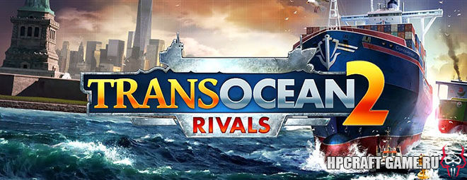 TransOcean 2: Rivals – торрент